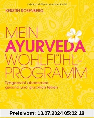 Mein Ayurveda-Wohlfühlprogramm: Typgerecht abnehmen, gesund und glücklich leben